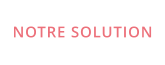 NOTRE SOLUTION
