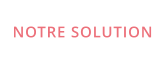 NOTRE SOLUTION